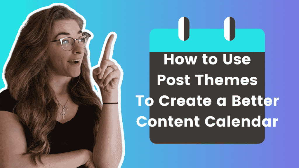 How to Use Post Themes to Create a Better Content Calendar